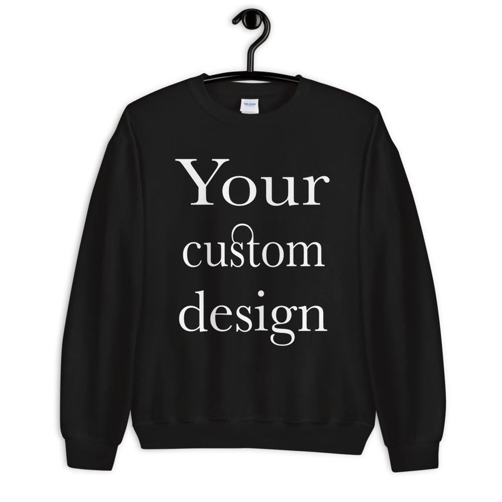 Your Custom Design Unisex Sweatshirt