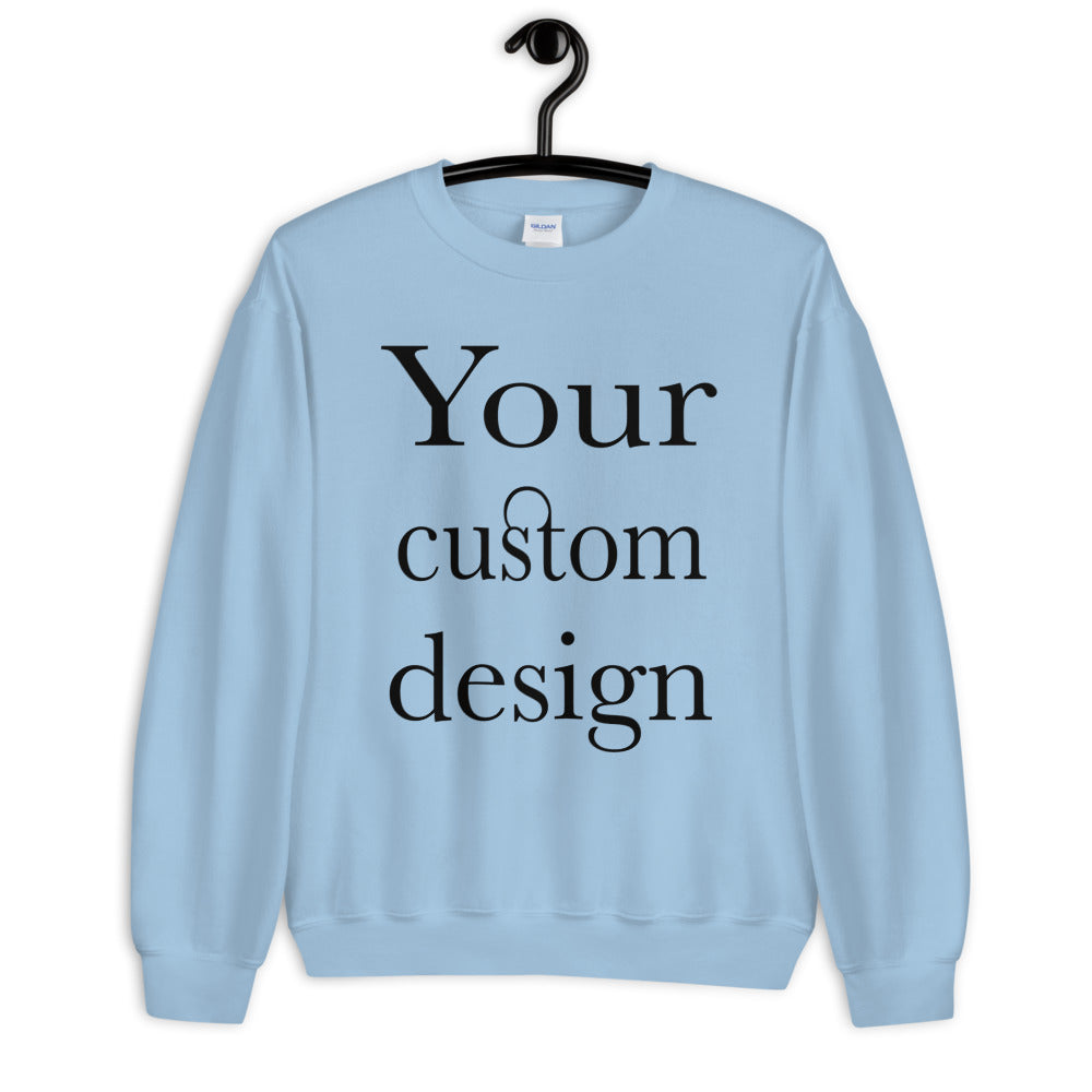 Your Custom Design Unisex Sweatshirt