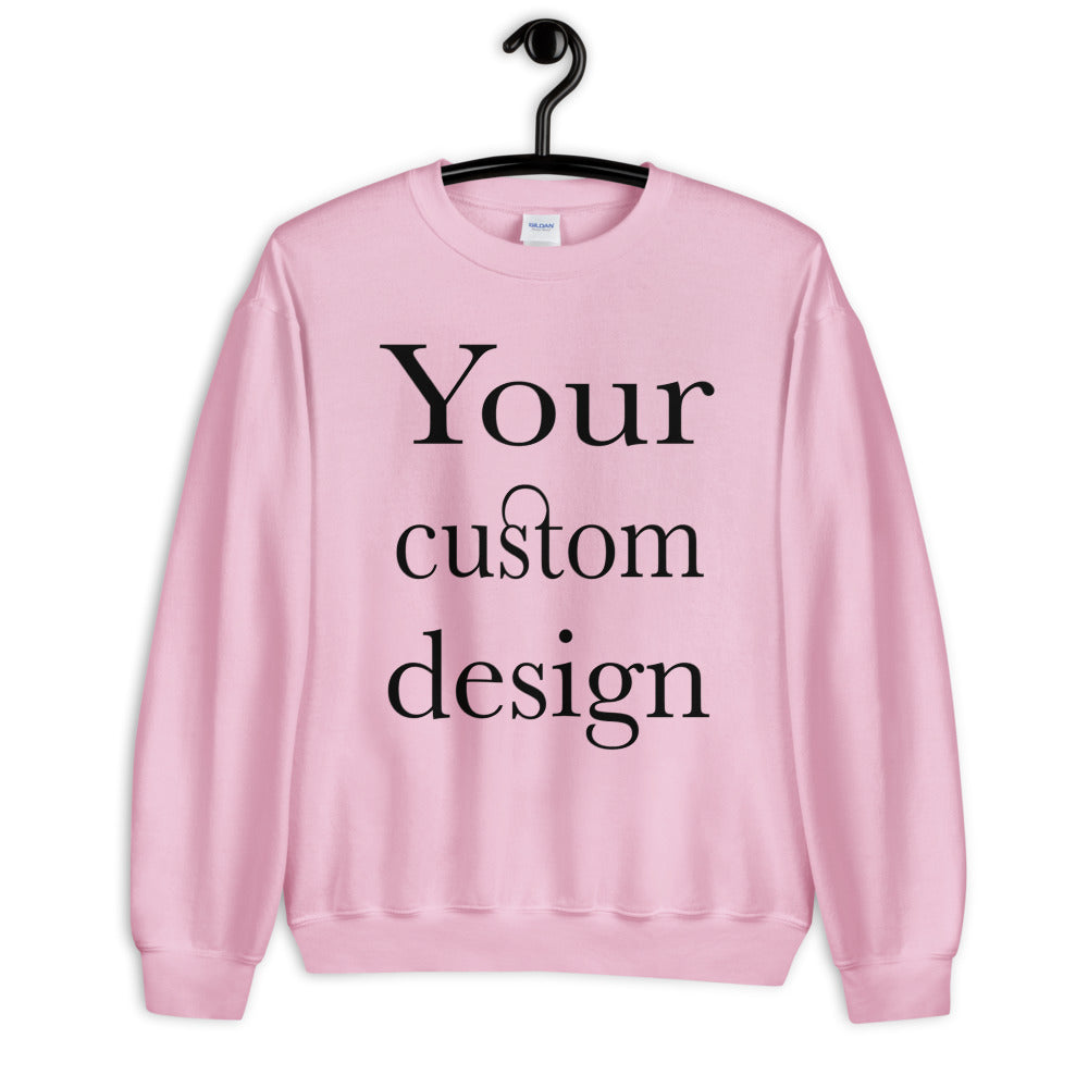 Your Custom Design Unisex Sweatshirt