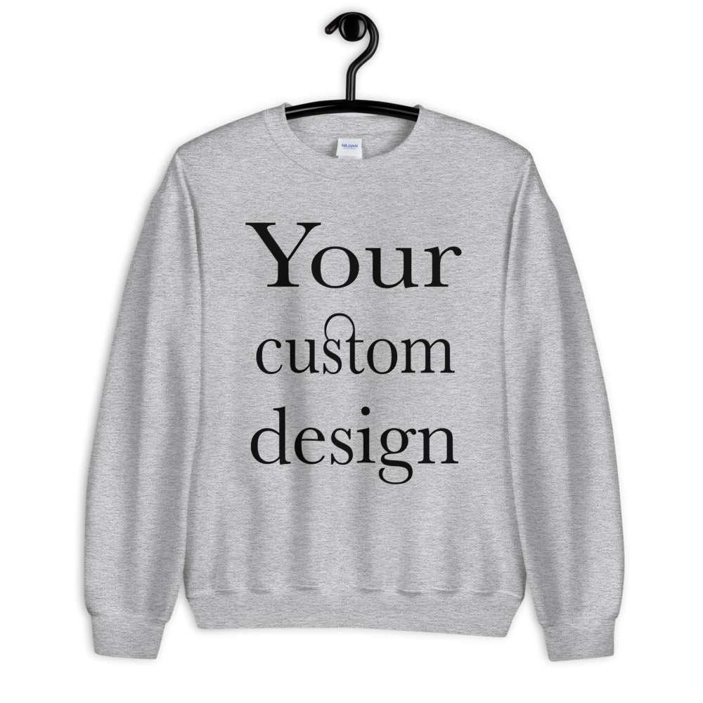 Your Custom Design Unisex Sweatshirt