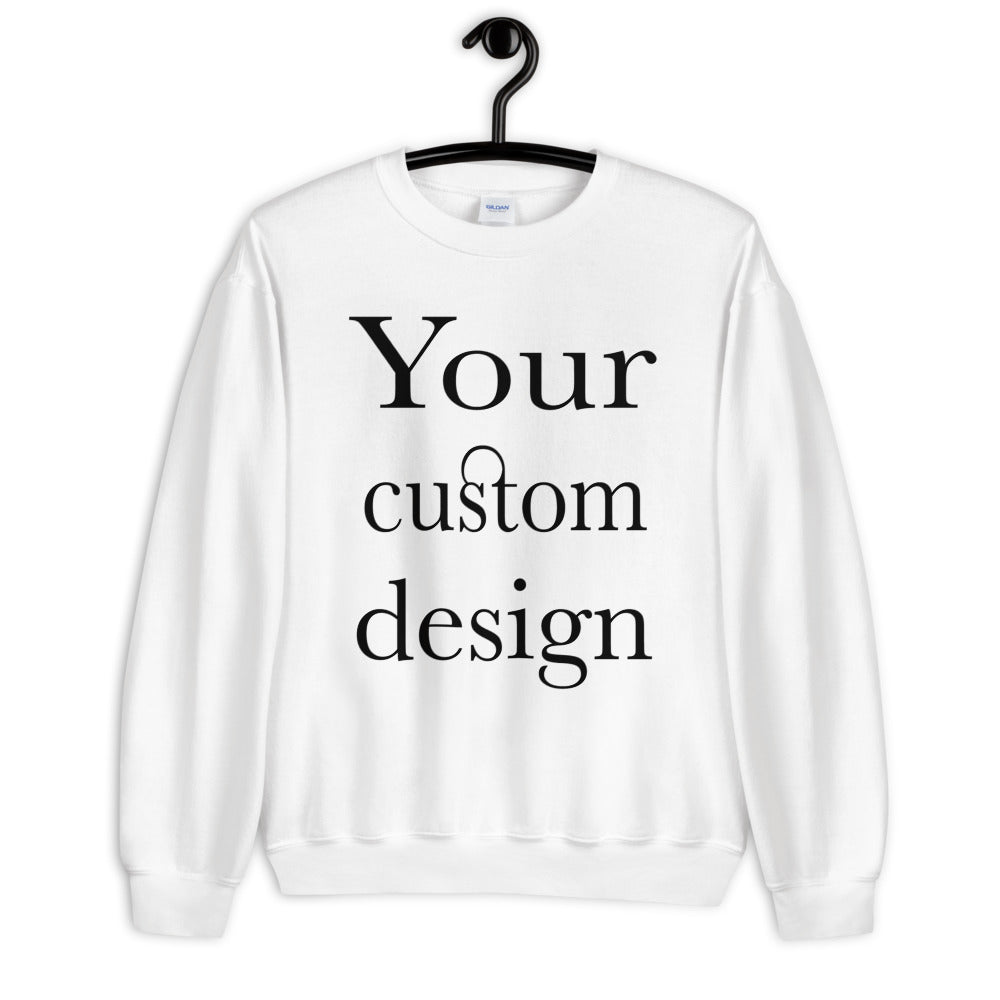 Your Custom Design Unisex Sweatshirt