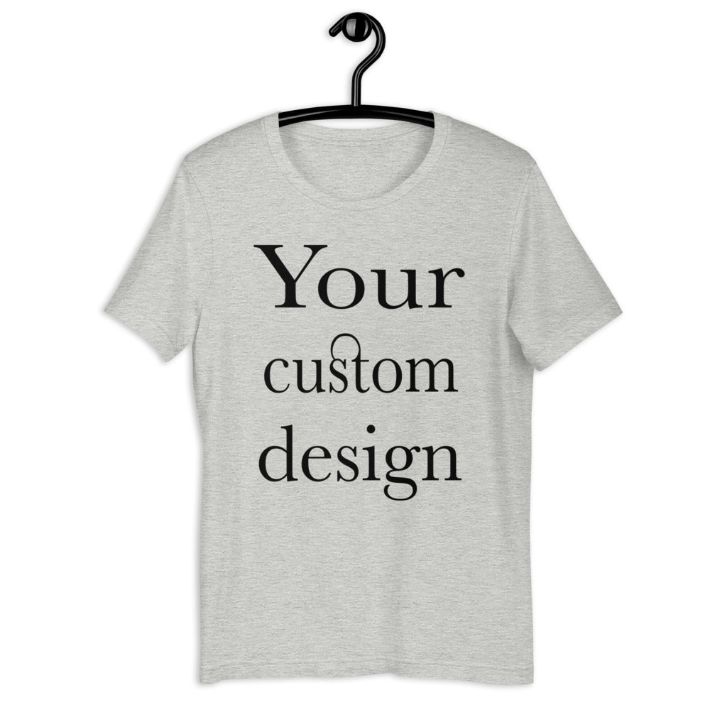 Your Custom Design Short-Sleeve Unisex T-Shirt