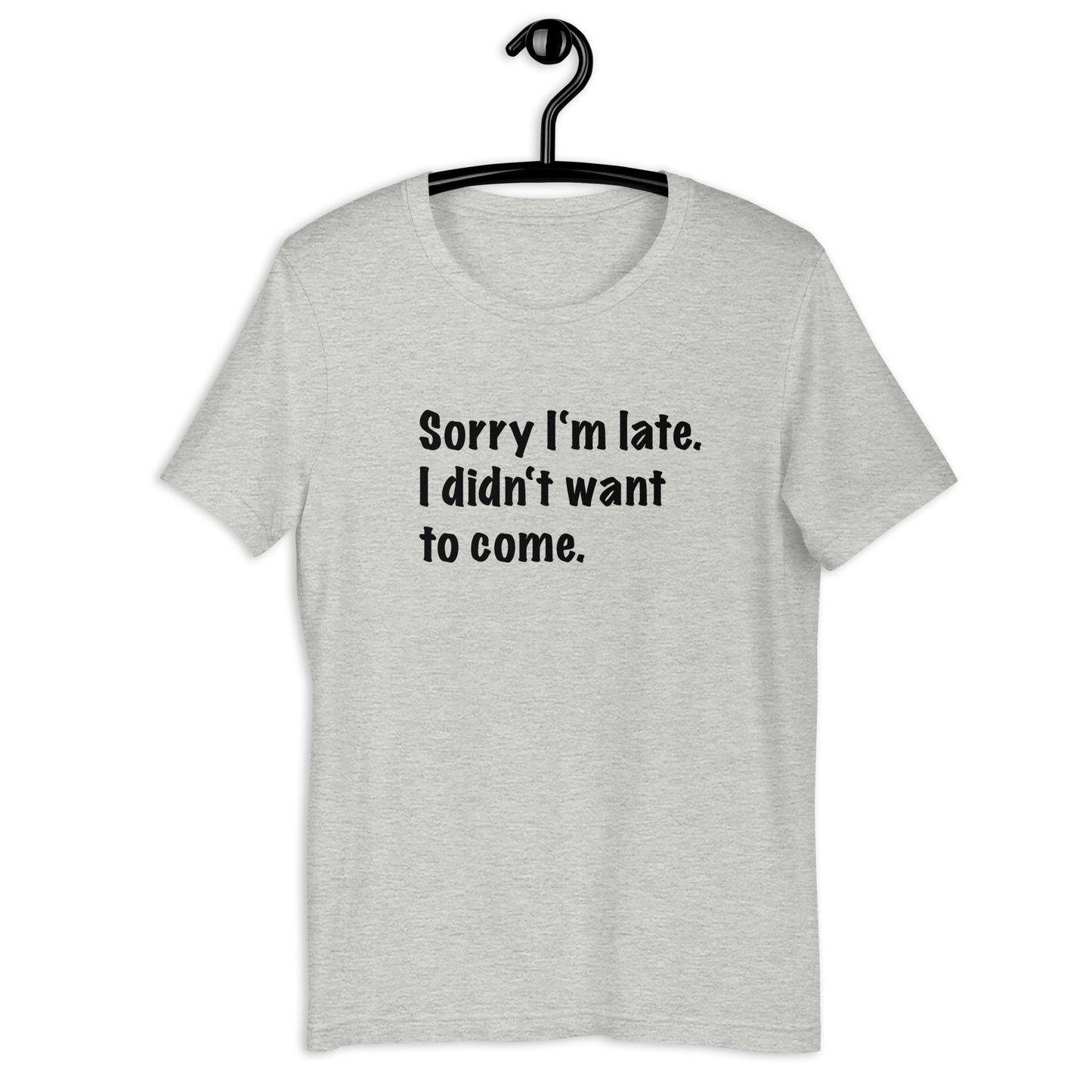 Sorry I'm late Unisex t-shirt