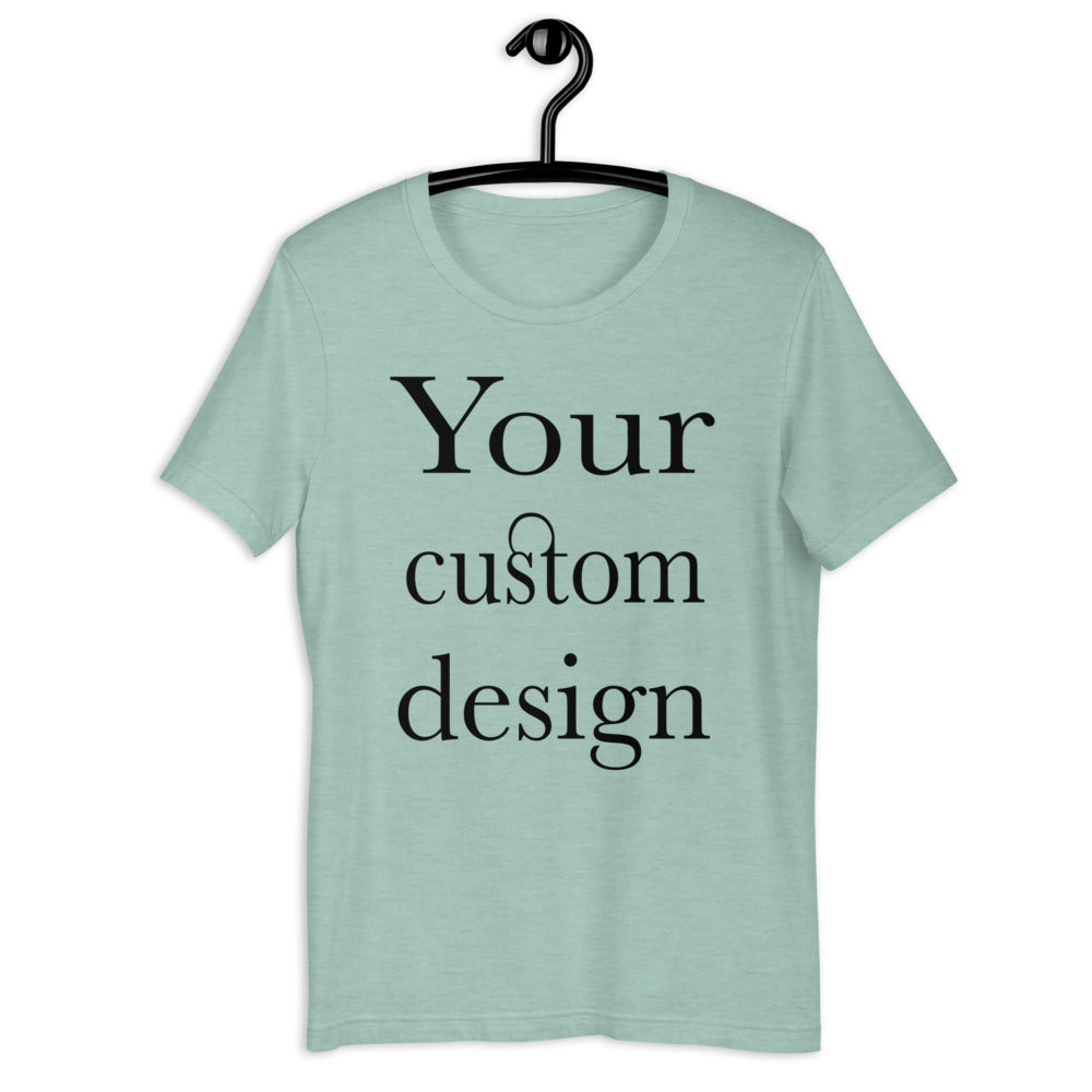 Your Custom Design Short-Sleeve Unisex T-Shirt