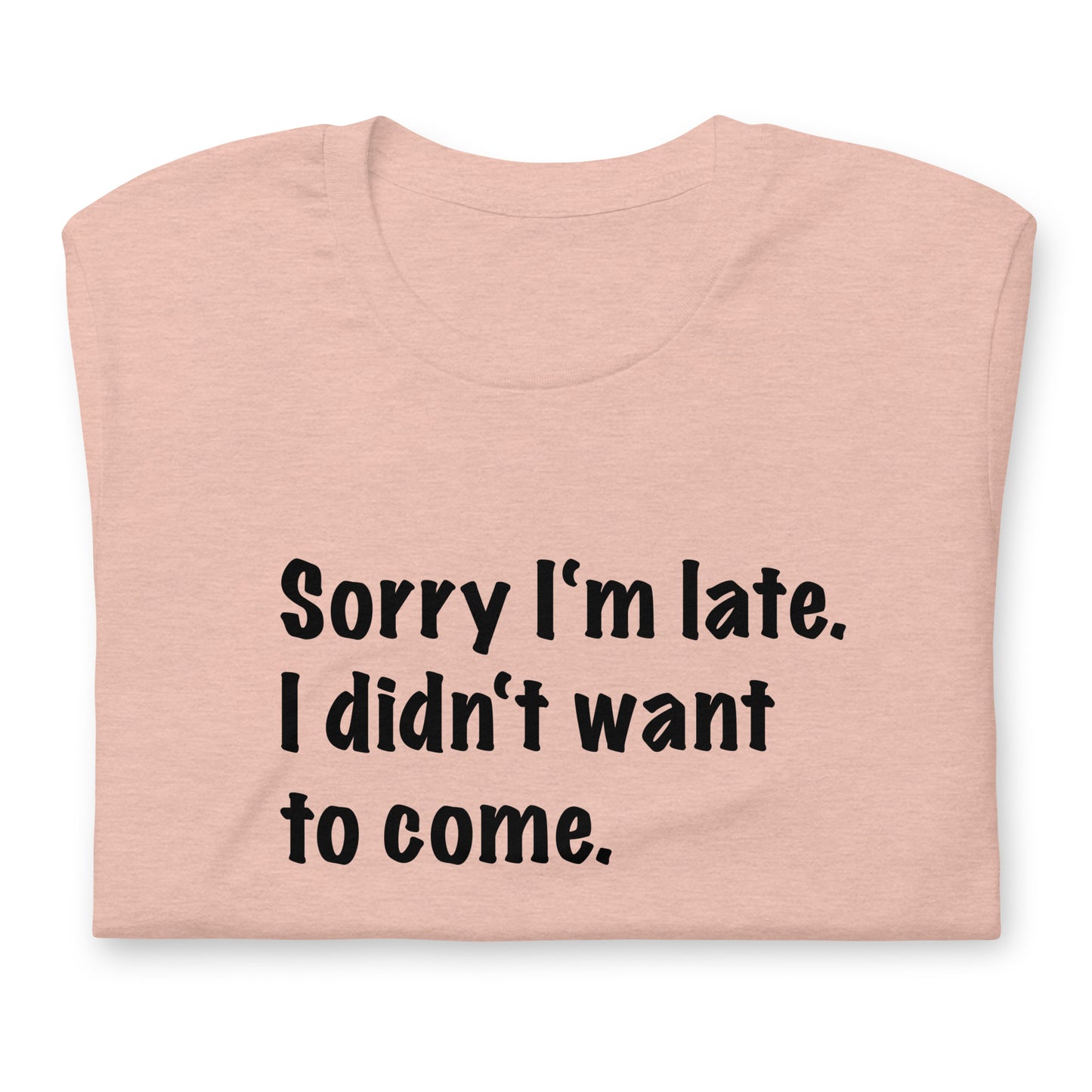 Sorry I'm late Unisex t-shirt